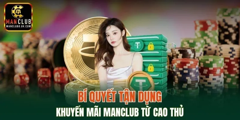 Bí quyết tận dụng khuyến mãi MANCLUB từ cao thủ