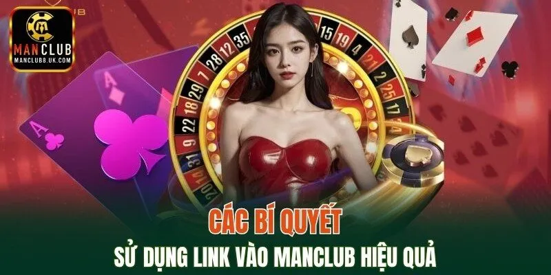 Các bí quyết sử dụng link vào MANCLUB hiệu quả