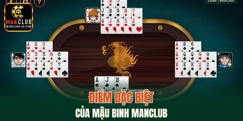 Điểm đặc biệt của mậu binh MANCLUB