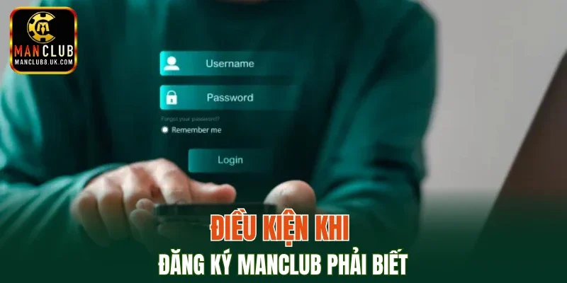 Điều kiện khi đăng ký MANCLUB phải biết
