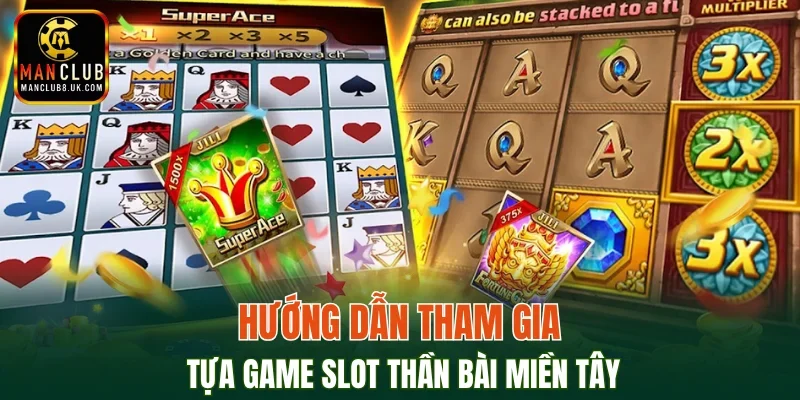 Hướng dẫn tham gia tựa game slot Thần Bài Miền Tây