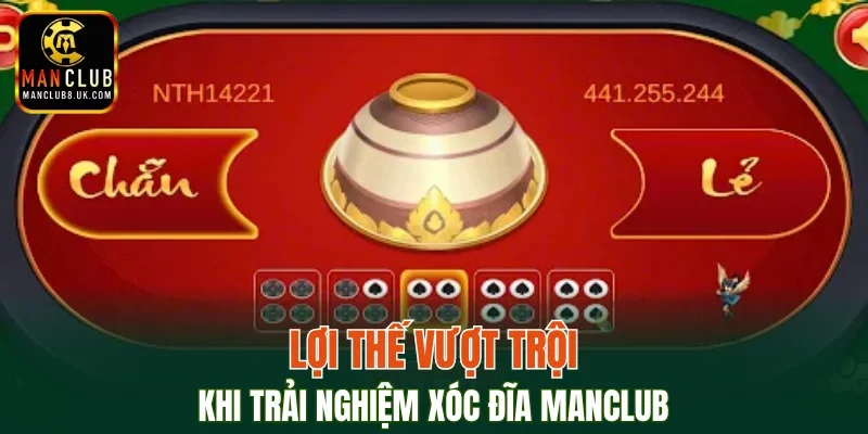 Top 3 điểm mạnh khi chơi Xóc Đĩa tại MANCLUB